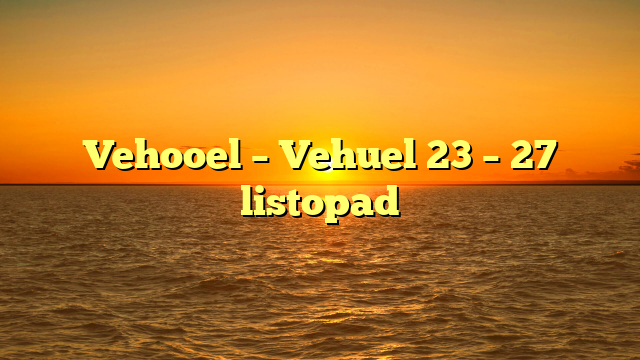 Vehooel – Vehuel 23 – 27 listopad