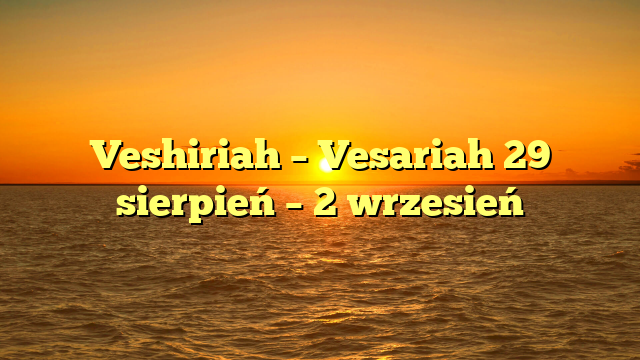 Veshiriah – Vesariah 29 sierpień – 2 wrzesień