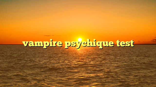 vampire psychique test